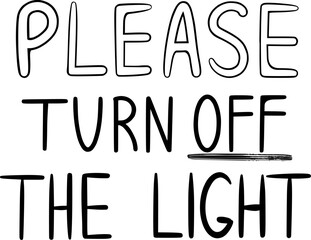 Please turn off the light. Lettering. Stop