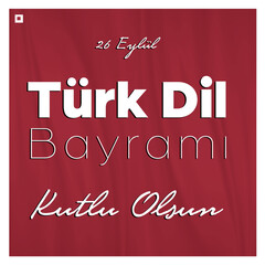 26 Eyl&uuml;l, T&uuml;rk Dil Bayramı Kutlu Olsun (En: September 26, Happy Turkish Language Day)