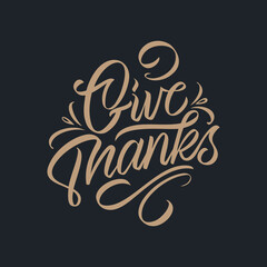 Give Thanks typography vector design for greeting cards and poster for the Thanksgiving holiday . Design template celebration. Give Thanks inscription, lettering.