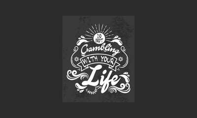 Do-not-gambling-with-your-life motivational t-shirt design