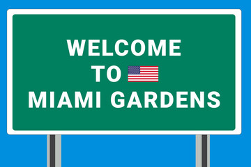 City of Miami Gardens. Welcome to Miami Gardens. Greetings upon entering American city. Illustration from Miami Gardens logo. Green road sign with USA flag. Tourism sign for motorists