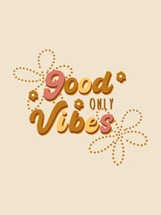 Hand drawn 70s retro good vibes only. Lettering groovy type vector quote in retro style. Vector illustration