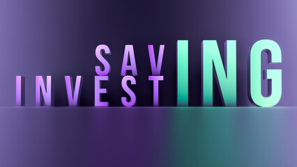 Change of the word INVESTING to SAVING.Neon concept savings and investments. 3D render.