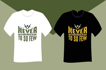 Never was so much owed by so many to so few Veteran T Shirt Design
