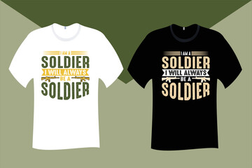 I am a Soldier I will always be a Soldier Veteran T Shirt Design