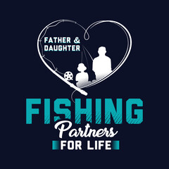 Father and daughter fishing partners for life t-shirt design