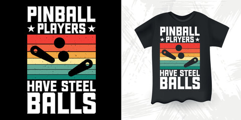 Pinball Players Have Steel Balls Funny Pinball Wizard Retro Vintage Pinball T-shirt Design