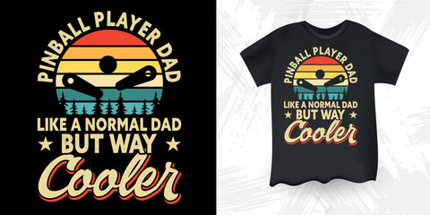 Pinball Player Dad Like A Normal Dad But Way Cooler Retro Flipper Arcade Game Player Funny Pinball Wizard Retro Vintage Pinball T-shirt Design