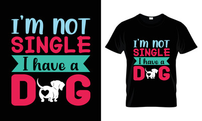 I'm not single I have a dog t shirt design