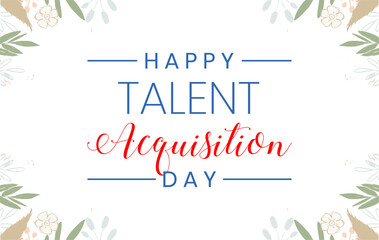 Obraz premium Talent Acquisition Day. Holiday concept. Template for background, banner, card, poster, t-shirt with text inscription