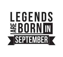 Legends are born in September. Vector design