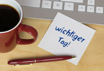 wichtiger Tag!