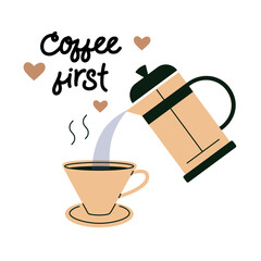 Funny illustration pouring French press coffee into a cup. Coffee first quote. Method brewing of aromatic coffee flat vector. Coffee lover concept