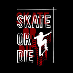Fototapeta premium Skate Or Die T Shirt Design Vector