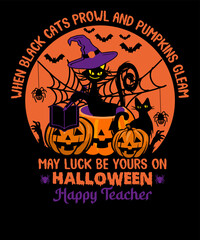 When black cats prowl and pumpkins gleam may luck be yours on Halloween Teacher T-shirt Design