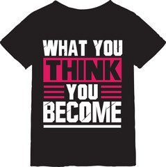 What you think you become typography t-shirt design