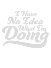I Have No Idea 