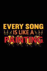 Every song is like a painting t-shirt design
