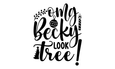 Omg becky look tree!- Christmas T-shirts Design, Silhouette, Christmas SVG Cut Files, mug, poster, stickers, gift card, labels, stamp and more, typography design christmas Quotes, Svg