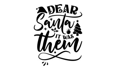 Dear santa it was them- Christmas T-shirts Design, Typography, Silhouette, Christmas SVG Cut Files for using, Good for scrapbooking, posters, templet, greeting cards, banners, textiles, svg, EPS 10 ve
