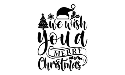 We wish you a merry Christmas- Christmas T-shirts Design, Typography, Silhouette, Christmas SVG Cut Files for using, Good for scrapbooking, posters, templet, greeting cards, banners, textiles, svg, EP