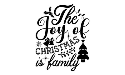 The joy of Christmas is family- Christmas T-shirts Design, svg, Lettering Vector illustration, Good for scrapbooking, mug, poster, stickers, gift card, labels, stamp, and Christmas Quote svg Design