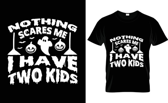 HAPPY Halloween Vector Graphic.nothing Scares Me I Have Two Kids  Print, Halloween T Shirt