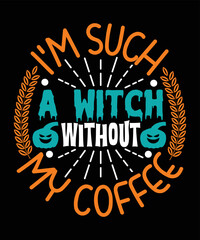 I'm Such A Witch Without My Coffee Halloween T-shirt Design 