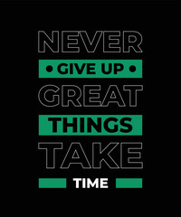 Never give up great things take time motivational quotes typography lettering t shirt design