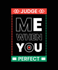 judge me when you perfect motivational quotes typography lettering t shirt design