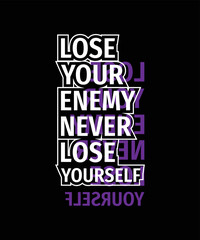 Lose your enemy never lose yourself motivational quotes typography lettering t shirt design 