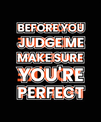 before you judge me make sure you're perfect motivational quotes typography lettering t shirt design