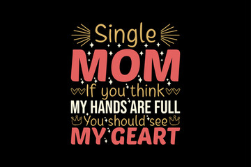 Single mom if you think my hands are full you should see my great, single-day t-shirt design