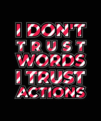 I DON'T TRUST words I trust actions  motivational quotes typography lettering t shirt design