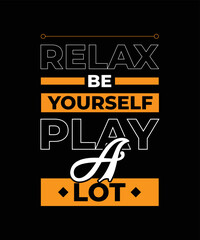 relax be yourself play a lot of motivational quotes typography lettering t shirt design