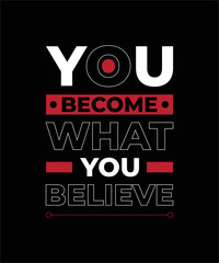 Fototapeta na wymiar you become what you believe motivational quotes typography lettering t-shirt design