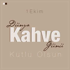 1 Ekim, D&uuml;nya Kahve G&uuml;n&uuml; Kutlu Olsun ( October 1, Happy World Coffee Day)