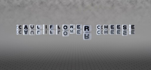 cauliflower cheese word or concept represented by black and white letter cubes on a grey horizon background stretching to infinity