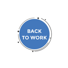 Back to work button.  Back to work speech bubble. Back to work banner label template. Vector Illustration
