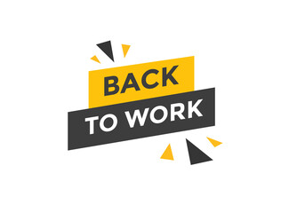 Back to work button.  Back to work speech bubble. Back to work banner label template. Vector Illustration
