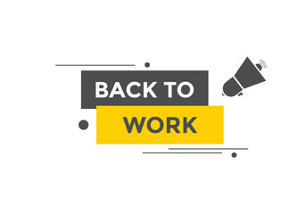 Back to work button.  Back to work speech bubble. Back to work banner label template. Vector Illustration
