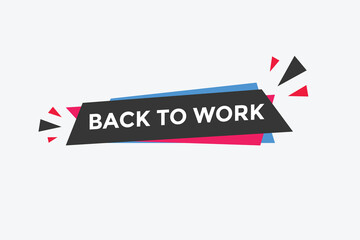 Back to work button.  Back to work speech bubble. Back to work banner label template. Vector Illustration
