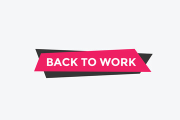 Back to work button.  Back to work speech bubble. Back to work banner label template. Vector Illustration
