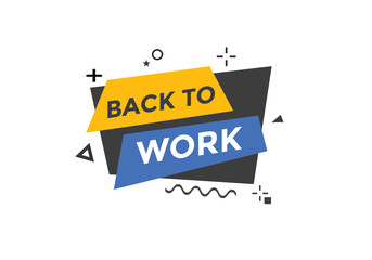 Back to work button.  Back to work speech bubble. Back to work banner label template. Vector Illustration
