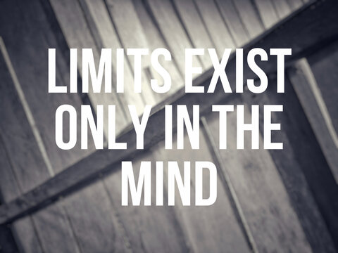 Limits exist only in the mind. Motivational and inspirational quote.