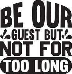 Be our guest but not for too long