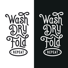 Bathroom motivational poster. Wash Dry Fold Repeat. Laundry room funny reminder. Vector illustration.