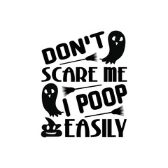 Don't scare me i poop easily - Halloween saying design vector graphic.