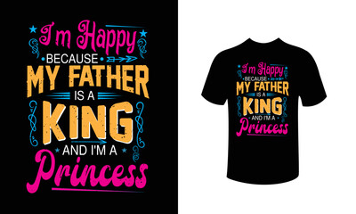 My father is a king princess t-shirt design for daughters vector design .