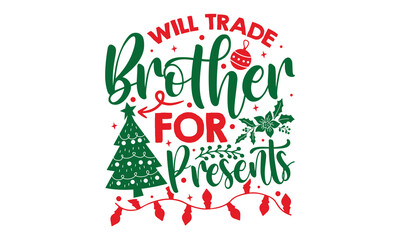 Will Trade Brother For Presents - Christmas t-shirt design, Hand drawn lettering phrase, Calligraphy graphic design, SVG Files for Cutting Cricut and Silhouette - obrazy, fototapety, plakaty